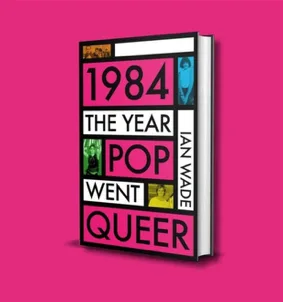 Pre-release book signing:  Ian Wade – 1984: The Year Pop Went Queer