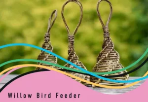 Make your own Willow Bird Feeder