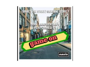Game On – (What’s The Story) Morning Glory?