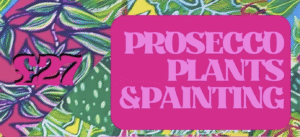 Prosecco, Plants & Painting